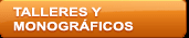 Talleres y monogrficos